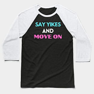 Say yikes and move on Baseball T-Shirt